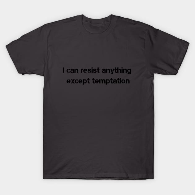 I can resist anything except temptation T-Shirt by Angelskaya